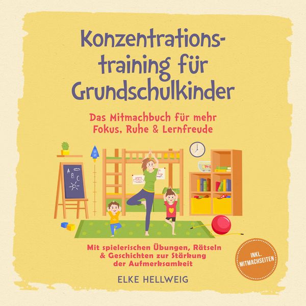 Konzentrationstraining für Grundschulkinder: Das Mitmachbuch für mehr Fokus, Ruhe & Lernfreude – mit spielerischen Übungen, Rätseln & Geschichten zur
