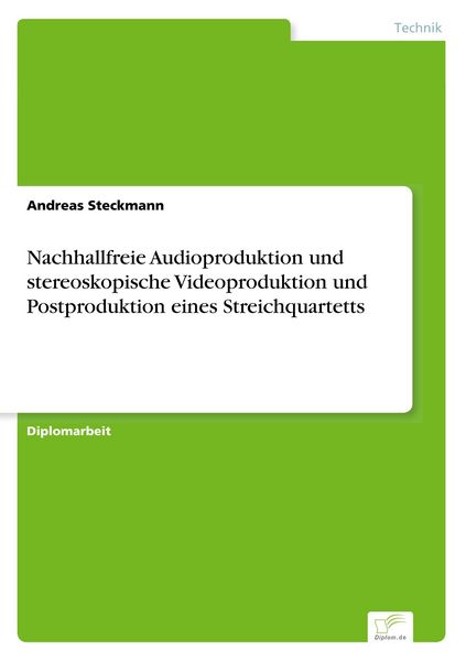 Nachhallfreie Audioproduktion und stereoskopische Videoproduktion und Postproduktion eines Streichquartetts, Taschenbuch von Andreas Steckmann, BoD -