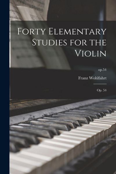 Produktbild: Forty Elementary Studies for the Violin: Op. 54; op.54