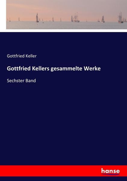 Gottfried Kellers gesammelte Werke, Taschenbuch von Gottfried Keller, Hansebooks, 9783743433229