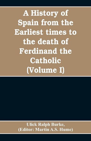 Produktbild: A history of Spain from the earliest times to the death of Ferdinand the Catholic (Volume I)