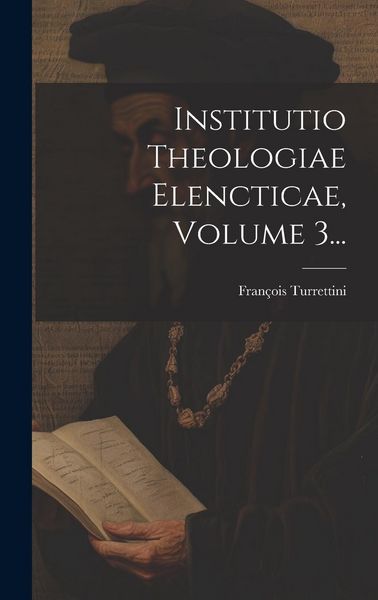 Produktbild: Institutio Theologiae Elencticae, Volume 3...
