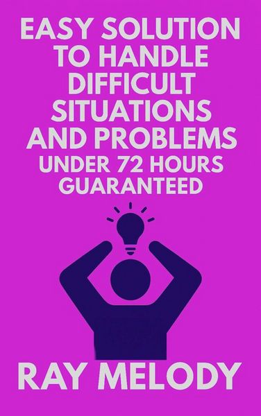 Produktbild: Easy Solution To Handle Difficult Situations And Problems Under 72 Hours Guaranteed