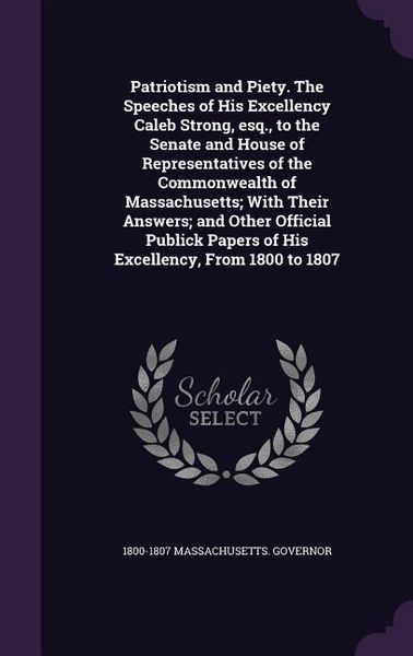 Produktbild: Patriotism and Piety. The Speeches of His Excellency Caleb Strong, esq., to the Senate and House of Representatives of the Commonwealth of Massachuset
