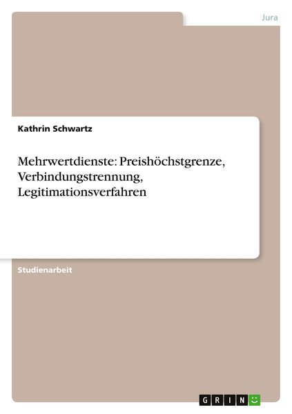 Mehrwertdienste: Preishöchstgrenze, Verbindungstrennung, Legitimationsverfahren, Taschenbuch von Kathrin Schwartz, GRIN, 9783640176151
