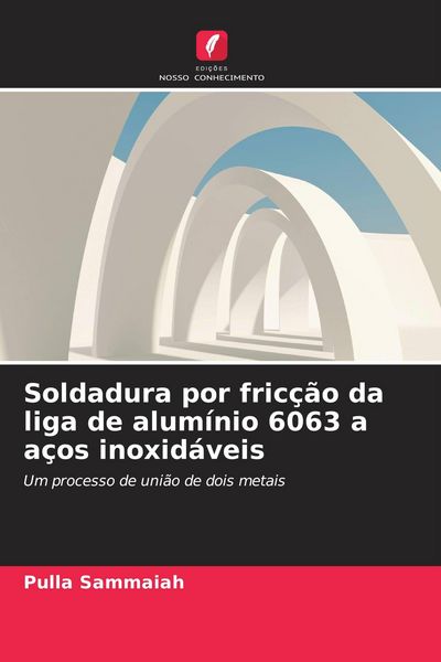 Produktbild: Soldadura por fric&ccedil;&atilde;o da liga de alum&iacute;nio 6063 a a&ccedil;os inoxid&aacute;veis