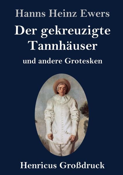 Produktbild: Der gekreuzigte Tannh&auml;user und andere Grotesken (Gro&szlig;druck)