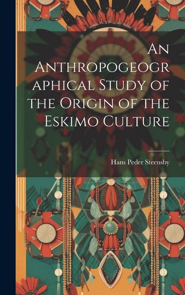 Produktbild: An Anthropogeographical Study of the Origin of the Eskimo Culture