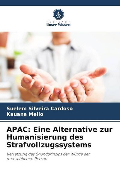 APAC: Eine Alternative zur Humanisierung des Strafvollzugssystems, Taschenbuch von Suelem Silveira Cardoso , Kauana Mello, Verlag Unser Wissen,