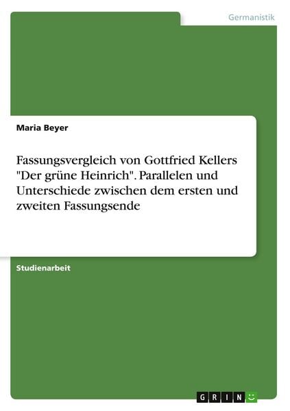 Produktbild: Fassungsvergleich von Gottfried Kellers "Der gr&uuml;ne Heinrich". Parallelen und Unterschiede zwischen dem ersten und zweiten Fassungsende