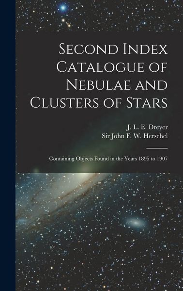 Produktbild: Second Index Catalogue of Nebulae and Clusters of Stars; Containing Objects Found in the Years 1895 to 1907