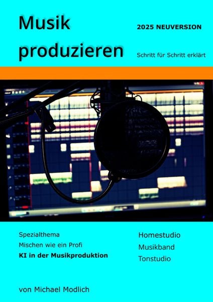 Produktbild: Musik produzieren Schritt f&uuml;r Schritt erkl&auml;rt Neuversion 2025