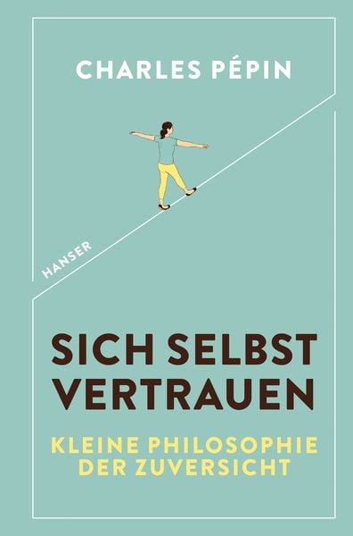 Sich selbst vertrauen, Gebundene Ausgabe von Charles Pépin, Carl Hanser, 9783446262263