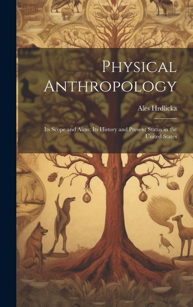 Produktbild: Physical Anthropology; its Scope and Aims; its History and Present Status in the United States