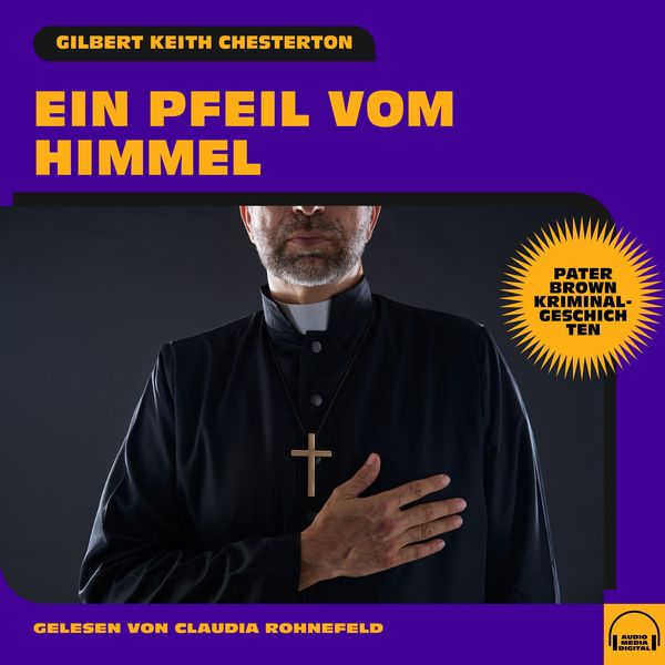 Ein Pfeil vom Himmel (Pater Brown Kriminalgeschichten) - Gilbert Keith Chesterton, Audio, 9783991762416