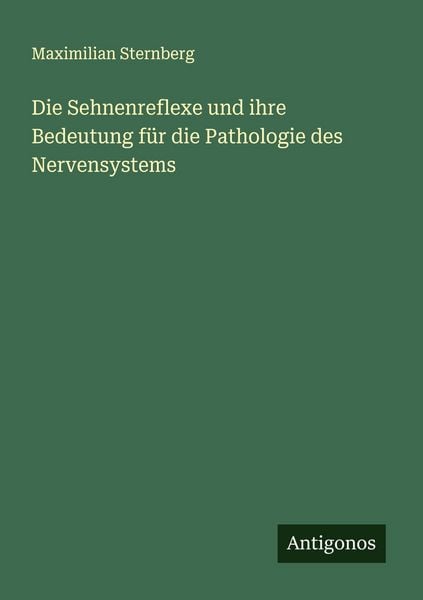 Produktbild: Die Sehnenreflexe und ihre Bedeutung f&uuml;r die Pathologie des Nervensystems