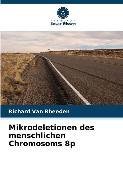 Mikrodeletionen des menschlichen Chromosoms 8p, Taschenbuch von Richard Van Rheeden, Verlag Unser Wissen, 9786209341700