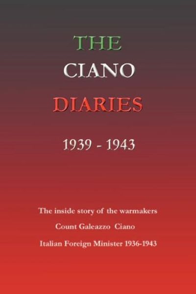 Produktbild: The Ciano Diaries 1939-1943: The Complete, Unabridged Diaries of Count Galeazzo Ciano, Italian Minister of Foreign Affairs, 1936-1943