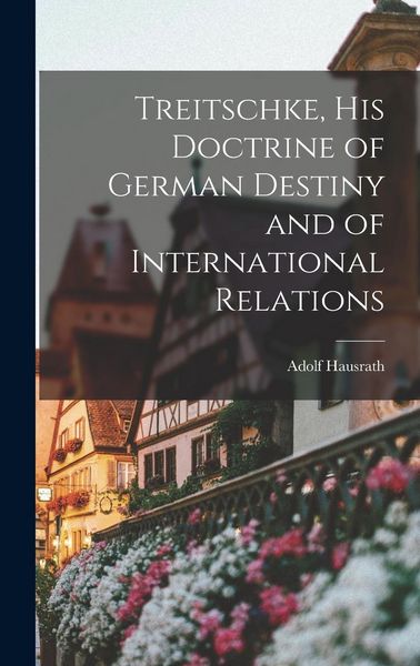 Produktbild: Treitschke, His Doctrine of German Destiny and of International Relations