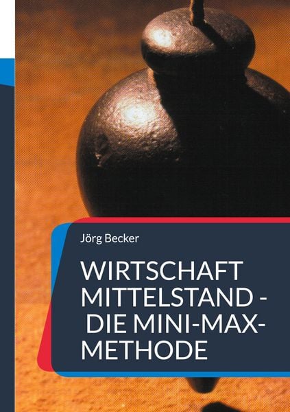 Wirtschaft Mittelstand - die Mini-Max-Methode, Taschenbuch von Jörg Becker, BoD – Books on Demand, 9783819227431
