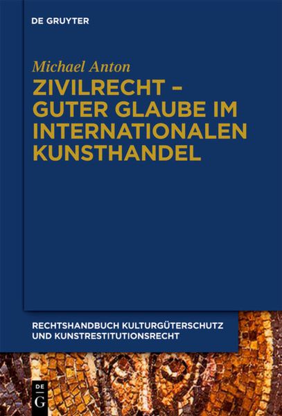 Produktbild: Michael Anton: Handbuch Kulturg&uuml;terschutz und Kunstrestitutionsrecht / Zivilrecht - Guter Glaube im internationalen Kunsthandel
