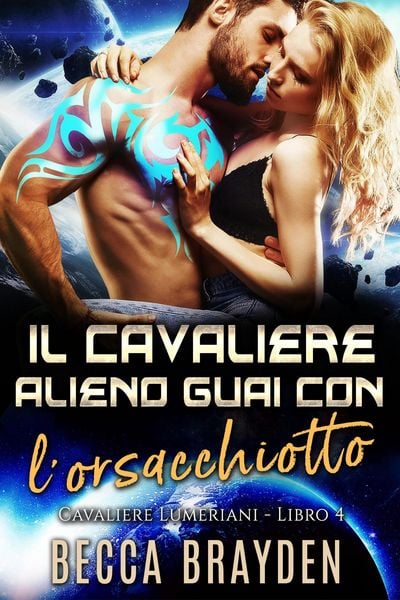 Produktbild: Il Cavaliere Alieno Guai con l'orsacchiotto (I Cavalieri Lumeriani, #4)