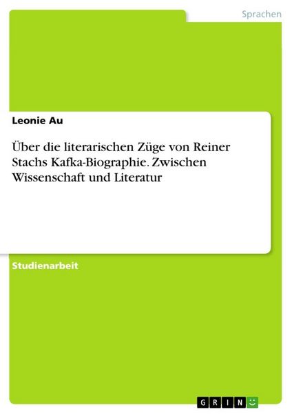 Über die literarischen Züge von Reiner Stachs Kafka-Biographie. Zwischen Wissenschaft und Literatur, Taschenbuch von Leonie Au, GRIN, 9783346459305
