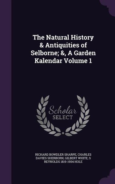 Produktbild: The Natural History & Antiquities of Selborne; &, A Garden Kalendar Volume 1