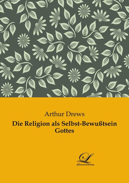 Die Religion als Selbst-Bewußtsein Gottes, Taschenbuch von Arthur Drews, BoD - Books on Demand, 9783961672332