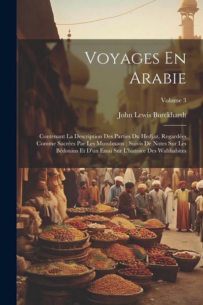 Produktbild: Voyages En Arabie: Contenant La Description Des Parties Du Hedjaz, Regard&eacute;es Comme Sacr&eacute;es Par Les Musulmans: Suivis De Notes Sur Les B&eacute;d