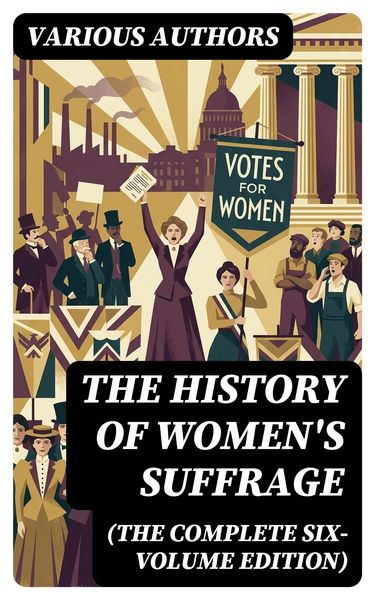 Produktbild: The History of Women's Suffrage (The Complete Six-Volume Edition)