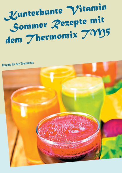 Produktbild: Kunterbunte Vitamin Sommer Rezepte mit dem Thermomix TM5