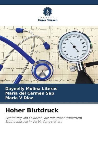 Hoher Blutdruck, Taschenbuch von Daynelly Molina Literas , Maria del Carmen Sap , Maria V. Diaz, Verlag Unser Wissen, 9786204804989