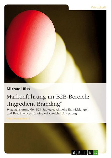 Markenführung im B2B-Bereich: 'Ingredient Branding'; Taschenbuch von Michael Biss, GRIN, 9783638706919