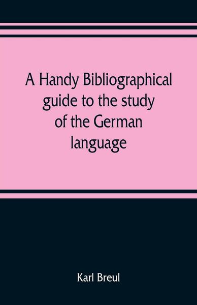 Produktbild: A handy bibliographical guide to the study of the German language and literature for the use of students and teachers of German