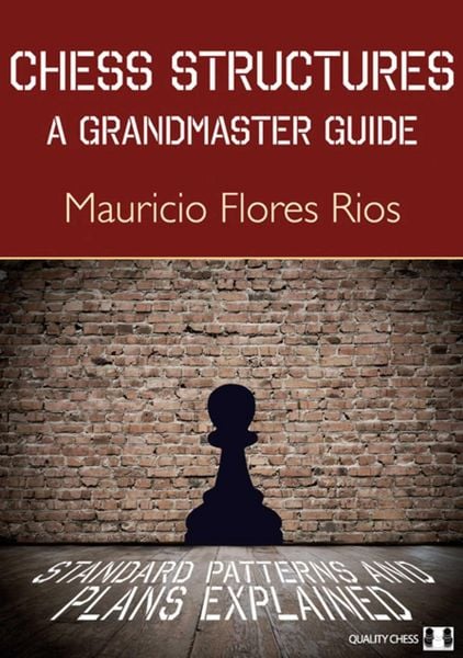 Chess Structures, 2nd Edition, Taschenbuch von Mauricio Flores Rios, Quality Chess UK LLP, 9781784832742