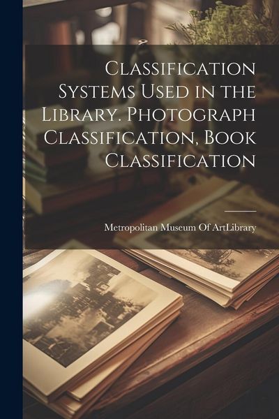 Produktbild: Classification Systems Used in the Library. Photograph Classification, Book Classification