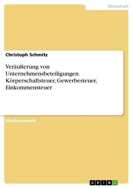 Produktbild: Ver&auml;u&szlig;erung von Unternehmensbeteiligungen. K&ouml;rperschaftsteuer, Gewerbesteuer, Einkommensteuer