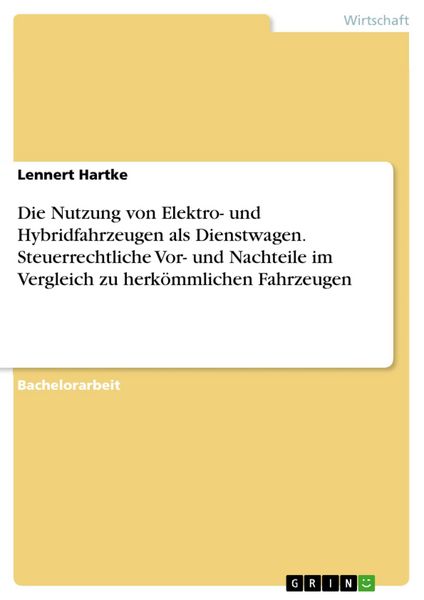 Produktbild: Die Nutzung von Elektro- und Hybridfahrzeugen als Dienstwagen. Steuerrechtliche Vor- und Nachteile im Vergleich zu herk&ouml;mmlichen Fahrzeugen