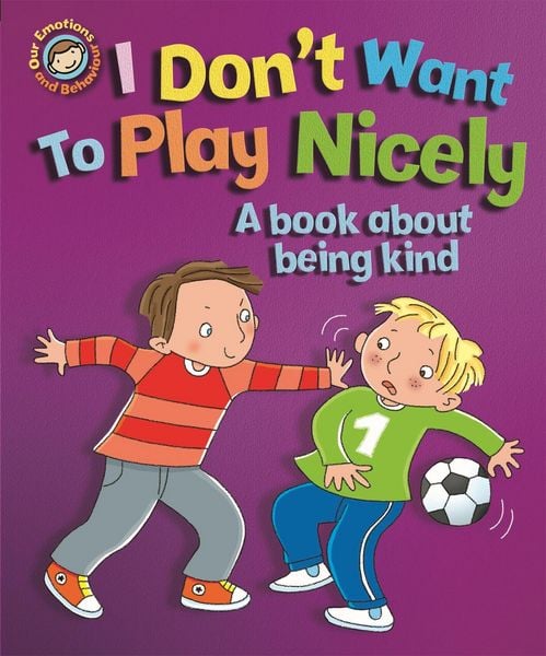 Produktbild: Our Emotions and Behaviour: I Don't Want to Play Nicely: A book about being kind