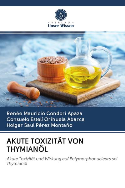 Akute Toxizität von Thymianöl, Taschenbuch von Renee Mauricio Condori Apaza , Consuelo Estelí Orihuela Abarca , Holger Saul Pérez Montaño, BoD - Books