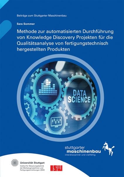 Produktbild: Methode zur automatisierten Durchf&uuml;hrung von Knowledge Discovery Projekten f&uuml;r die Qualit&auml;tsanalyse von fertigungstechnisch hergestellten Produkten