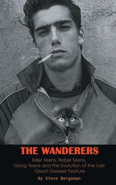 Produktbild: The Wanderers - Killer Teens, Rebel Teens, Gang Teens and the evolution of the last Great Greaser Feature (hardback)