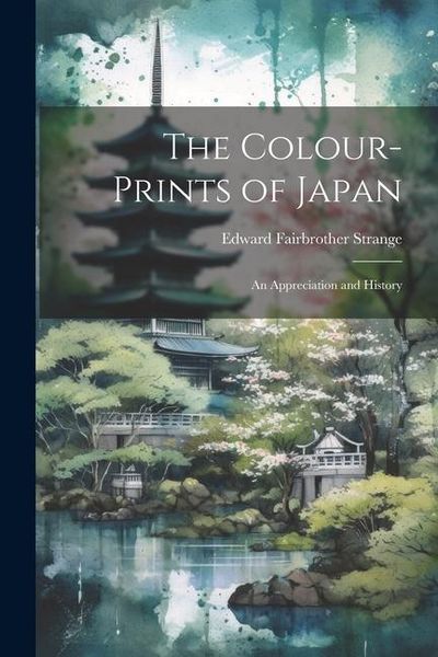 Produktbild: The Colour-Prints of Japan: An Appreciation and History