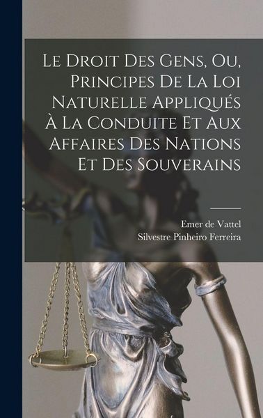 Produktbild: Le Droit Des Gens, Ou, Principes De La Loi Naturelle Appliqu&eacute;s &Agrave; La Conduite Et Aux Affaires Des Nations Et Des Souverains