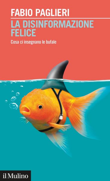Produktbild: La disinformazione felice. Cosa ci insegnano le bufale