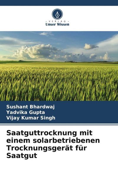 Saatguttrocknung mit einem solarbetriebenen Trocknungsgerät für Saatgut, Taschenbuch von Sushant Bhardwaj , Yadvika Gupta , Vijay Kumar Singh, Verlag