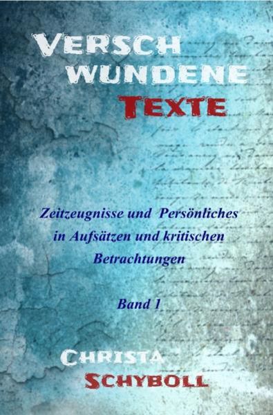 Verschwundene Texte / Verschwundene Texte - Band 1, Taschenbuch von Christa Schyboll, Epubli, 9783754925508