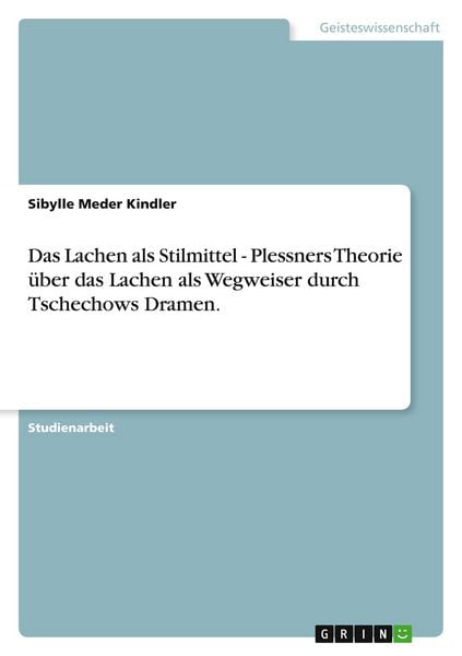 Das Lachen als Stilmittel - Plessners Theorie über das Lachen als Wegweiser durch Tschechows Dramen., Taschenbuch von Sibylle Meder Kindler, GRIN,