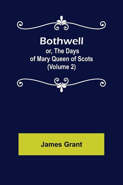 Produktbild: Bothwell; or, The Days of Mary Queen of Scots (Volume 2)